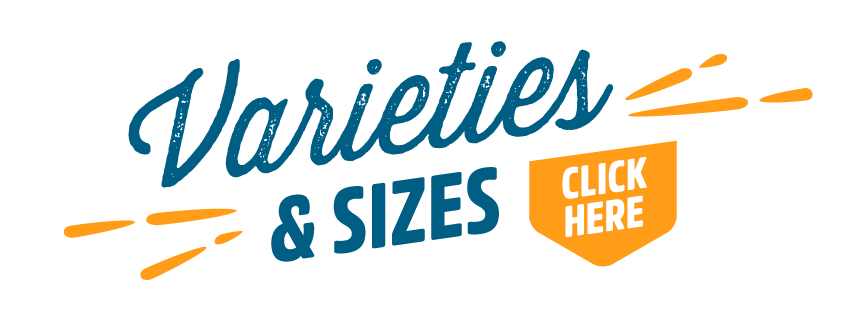 Varieties & Sizes Click Here